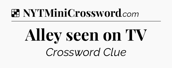 Solution: Alley seen on TV - NYT Crossword