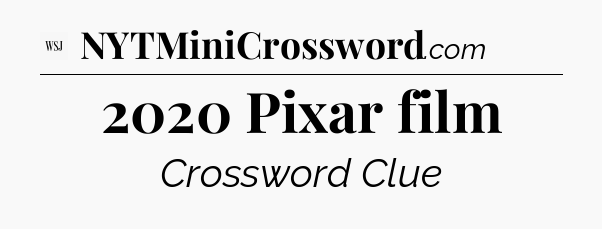 2020 Pixar film - WSJ Crossword