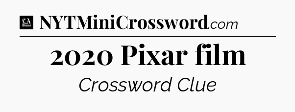 2020 Pixar film - LA Times Crossword