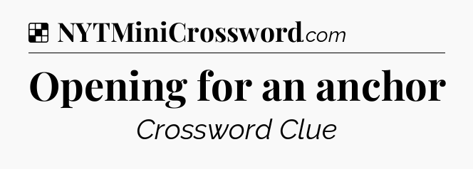Solution: Opening for an anchor - NYT Crossword
