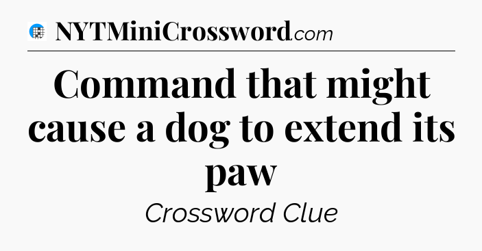 Command that might cause a dog to extend its paw Crossword Clue