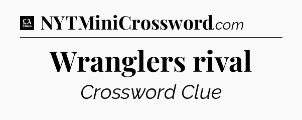 Wranglers rival - LA Times Crossword