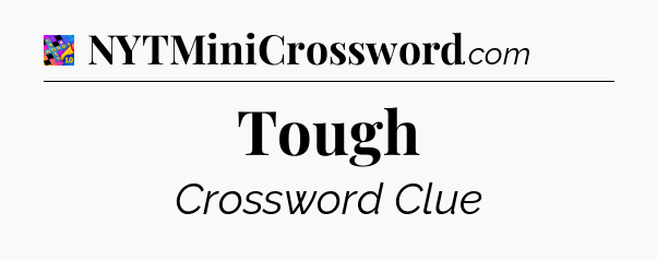 Tough Crossword Clue