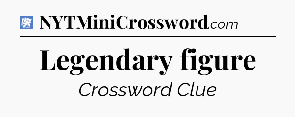 Legendary figure Puzzle Page Crossword Clue