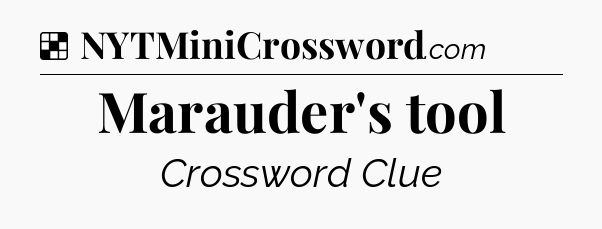 Solution: Marauder's tool - NYT Crossword