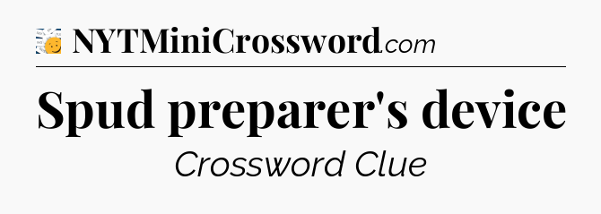 Spud preparer's device - 7 Little Words