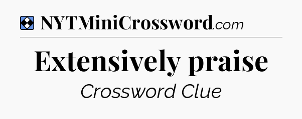 Solution: Extensively praise - NYT Mini Crossword