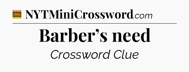 Barber’s need - Eugene Sheffer Crossword