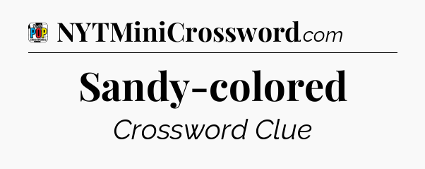 Sandy-colored Crossword Clue