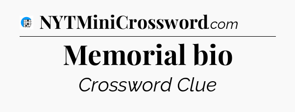 Memorial bio Crossword Clue
