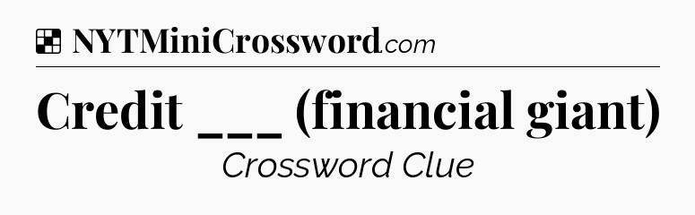 Solution: Credit ___ (financial giant) - NYT Crossword