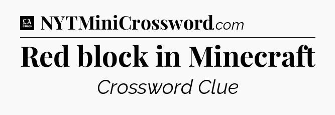 Red block in Minecraft - LA Times Crossword