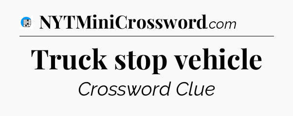 Truck stop vehicle Crossword Clue