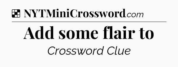 Solution: Add some flair to - NYT Crossword