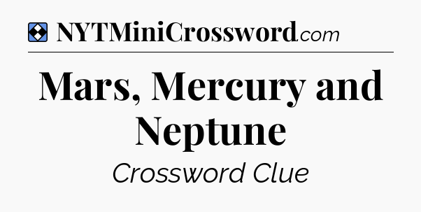 Solution: Mars, Mercury and Neptune - NYT Mini Crossword