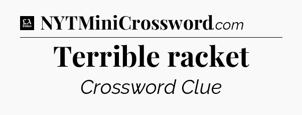 Terrible racket - LA Times Crossword