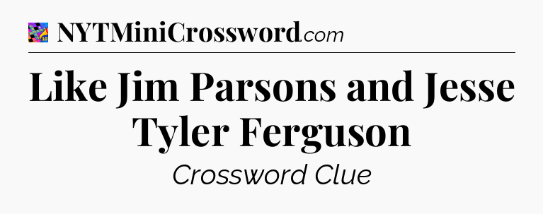 Like Jim Parsons and Jesse Tyler Ferguson Crossword Clue