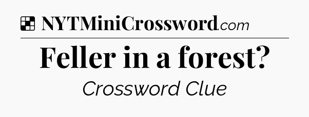 Solution: Feller in a forest - NYT Crossword