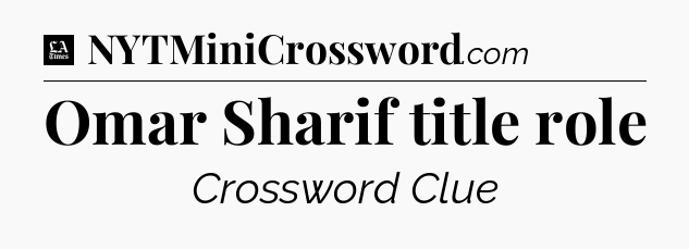 Omar Sharif title role - LA Times Crossword