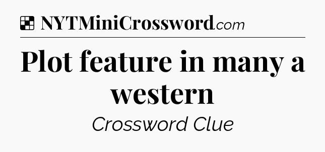Solution: Plot feature in many a western - NYT Crossword