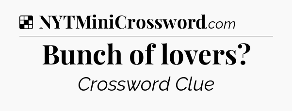 Solution: Bunch of lovers - NYT Crossword