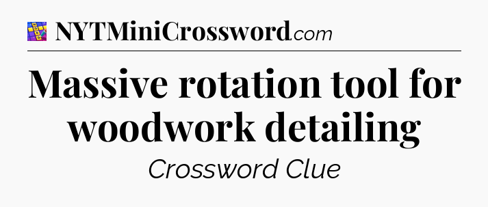 Massive rotation tool for woodwork detailing Codycross