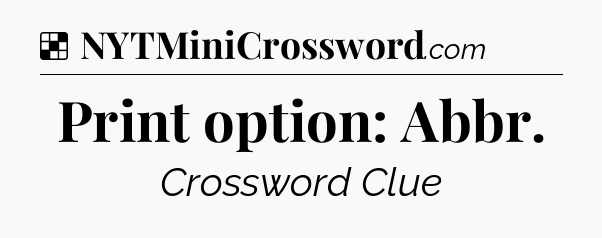 Solution: Print option: Abbr - NYT Crossword