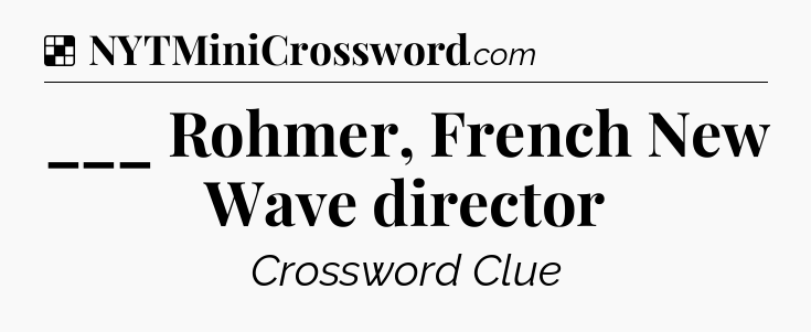 Solution: ___ Rohmer, French New Wave director - NYT Crossword