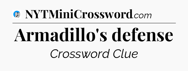 Armadillo's defense Crossword Clue