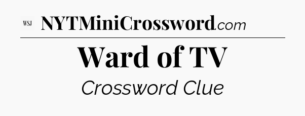 Ward of TV - WSJ Crossword