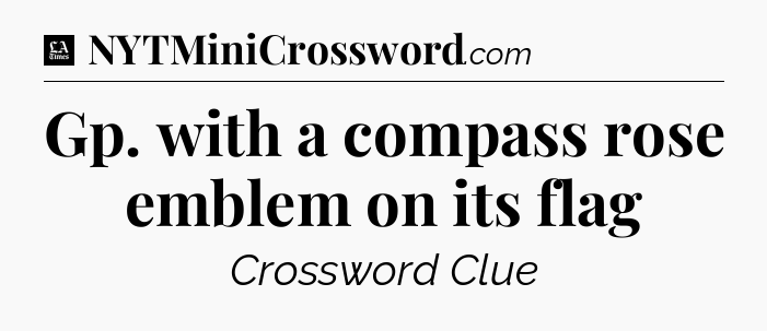 Gp. with a compass rose emblem on its flag - LA Times Crossword