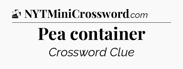 Pea container - Daily Themed Mini Crossword