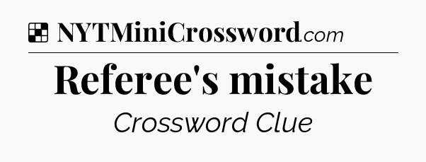 Solution: Referee's mistake - NYT Crossword