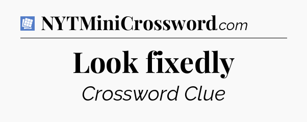 Look fixedly Puzzle Page Crossword Clue