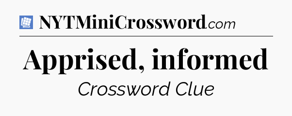 Apprised, informed Puzzle Page Crossword Clue