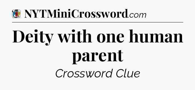 Deity with one human parent Crossword Clue