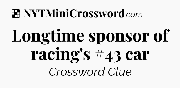 Solution: Longtime sponsor of racing's #43 car - NYT Crossword