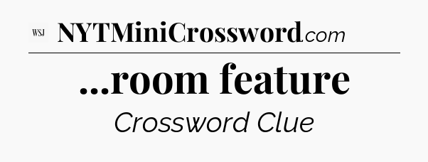 ...room feature - WSJ Crossword
