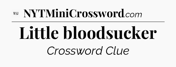 Little bloodsucker - WSJ Crossword