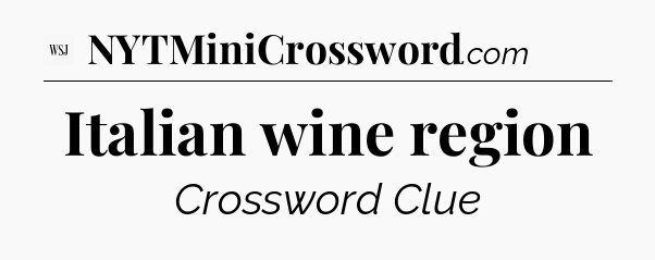 Italian wine region - WSJ Crossword