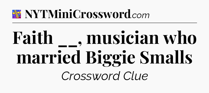 Faith __, musician who married Biggie Smalls Codycross