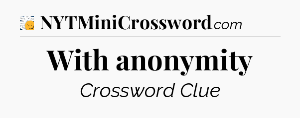 With anonymity - 7 Little Words