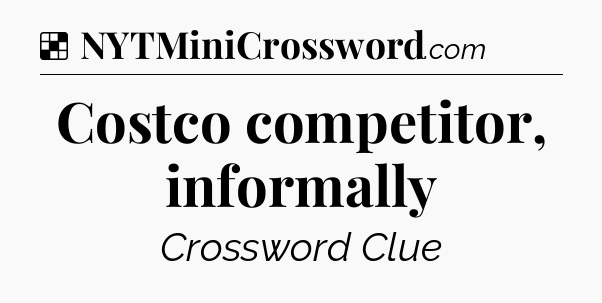 Solution: Costco competitor, informally - NYT Crossword