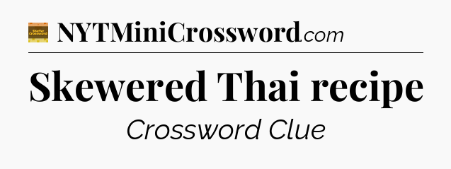 Skewered Thai recipe - Eugene Sheffer Crossword