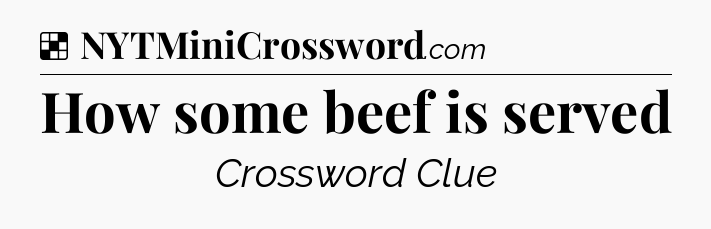 Solution: How some beef is served - NYT Crossword
