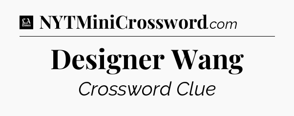 Designer Wang - LA Times Crossword