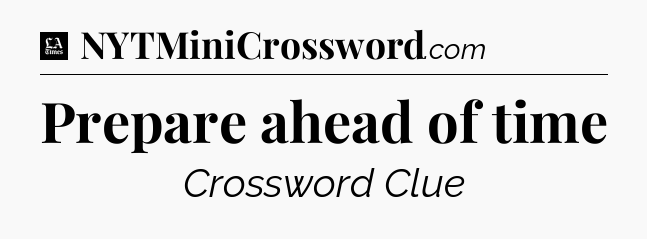 Prepare ahead of time - LA Times Crossword