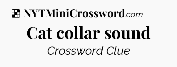 Solution: Cat collar sound - NYT Crossword