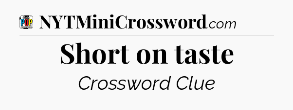Short on taste Crossword Clue