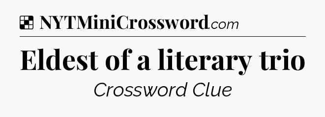 Solution: Eldest of a literary trio - NYT Crossword
